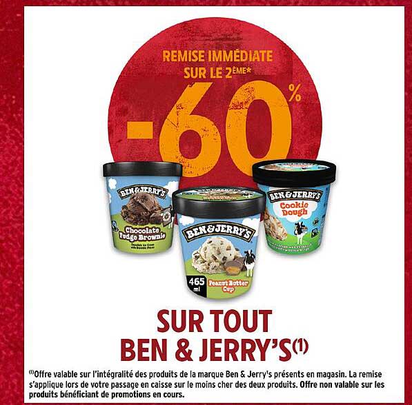 REMISE IMMÉDIATE SUR LE 2ÈME** -60% SUR TOUT BEN & JERRY’S(1)