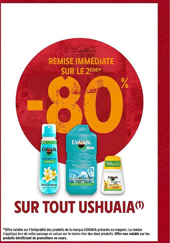 REMISE IMMÉDIATE SUR LE 2ÈME* -80% SUR TOUT USHUAIA(1)