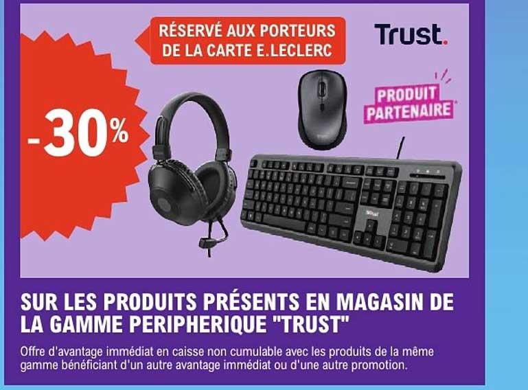 SUR LES PRODUITS PRÉSENTS EN MAGASIN DE LA GAMME PERIPHERIQUE "TRUST"