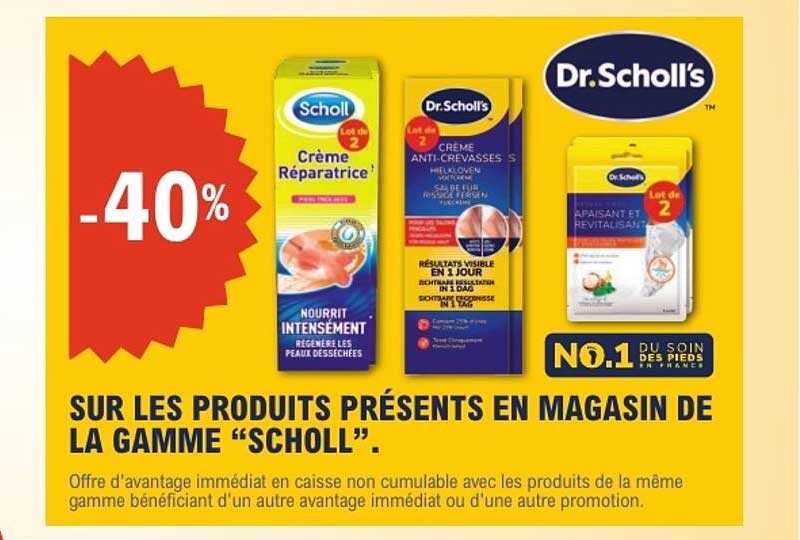 SUR LES PRODUITS PRÉSENTS EN MAGASIN DE LA GAMME “SCHOLL”.