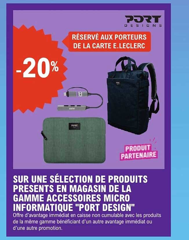 SUR UNE SÉLECTION DE PRODUITS PRESENTS EN MAGASIN DE LA GAMME ACCESSOIRES MICRO INFORMATIQUE "PORT DESIGN"