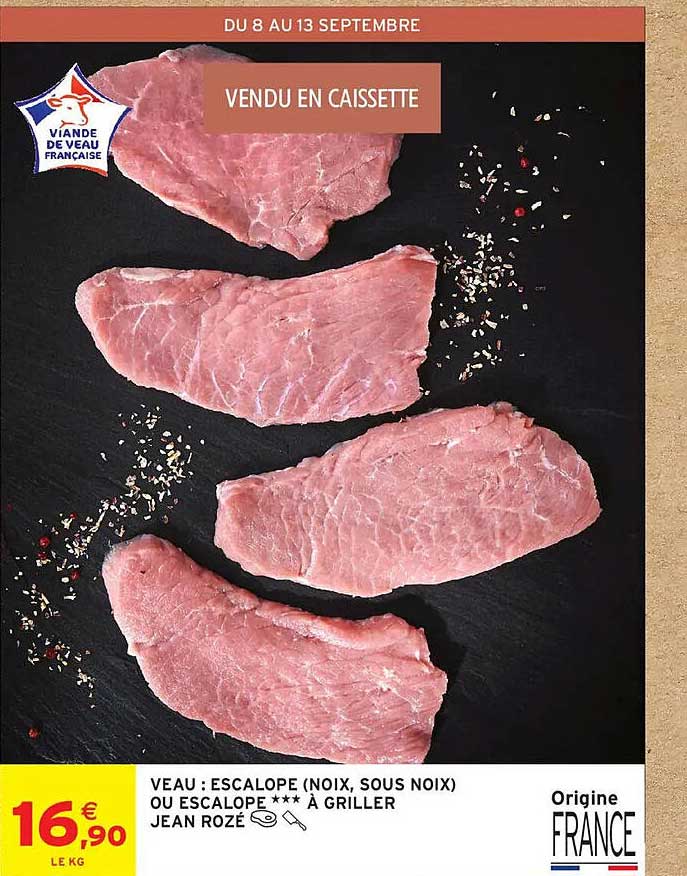 VEAU : ESCALOPE (NOIX, SOUS NOIX) OU ESCALOPE *** À GRILLER JEAN ROZÉ