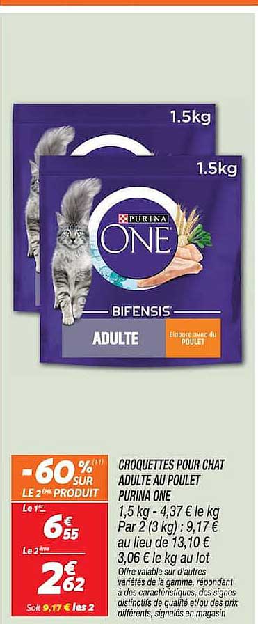CROQUETTES POUR CHAT ADULTE AU POULET PURINA ONE 1,5 kg - 4,37 € le kg Par 2 (3 kg) : 9,17 € au lieu de 13,10 € 3,06 € le kg au lot