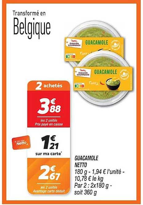 GUACAMOLE NETTO 180 g - 1,94 € l'unité - 10,78 € le kg Par 2 : 2x180 g - soit 360 g