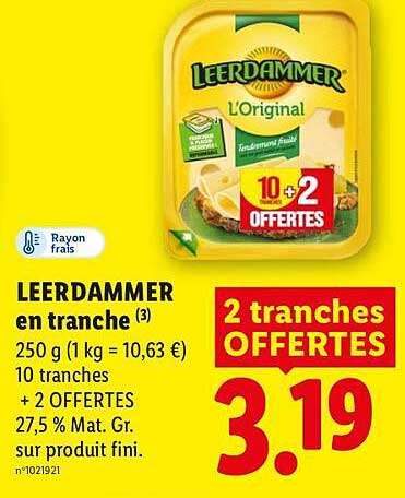 LEERDAMMER en tranche 250 g (1 kg = 10,63 €) 10 tranches + 2 OFFERTES 27,5 % Mat. Gr. sur produit fini.