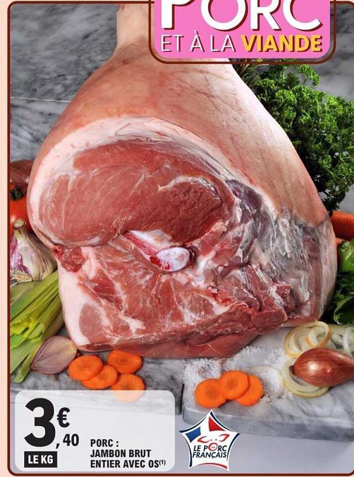 PORC : JAMBON BRUT ENTIERS AVEC OS
