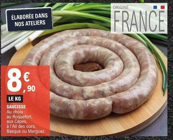 SAUCISSE Au choix : au Roquefort, aux Cèpes, à l'Ail des ours, Basque ou Merguez