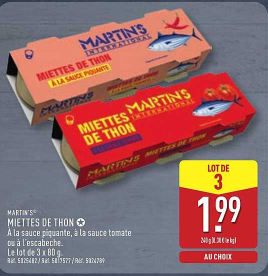 MARTIN'S MIETTES DE THON À la sauce piquante, à la sauce tomate ou à l'escabèche. Le lot de 3 x 80 g. AU CHOIX
