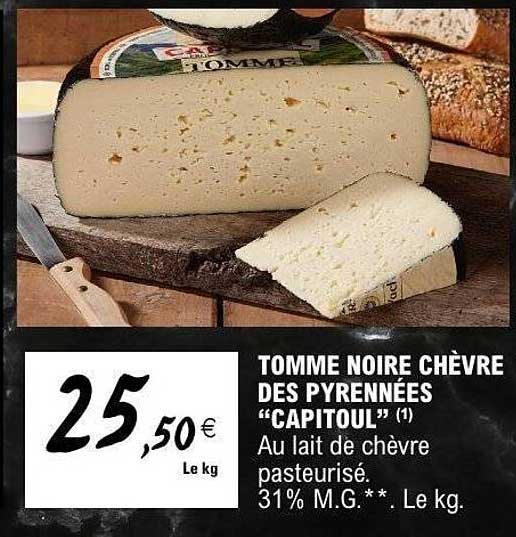 TOMME NOIRE CHÈVRE DES PYRÉNÉES “CAPITOUL” (1) Au lait de chèvre pasteurisé 31% M.G.**. Le kg.