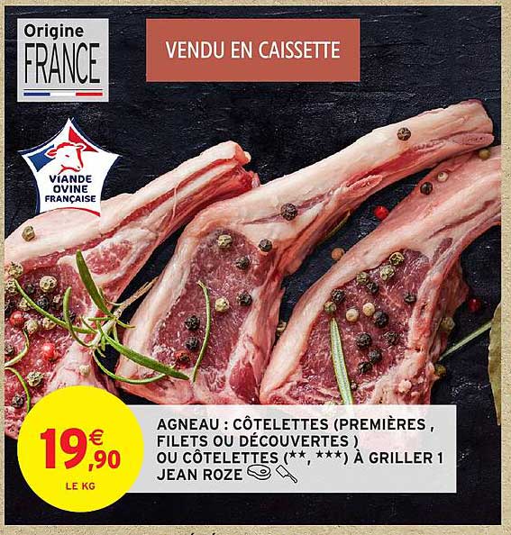 AGNEAU : CÔTELETTES (PREMIÈRES, FILETS OU DÉCOUVERTES) OU CÔTELETTES (** , ***) À GRILLER 1 JEAN ROZE