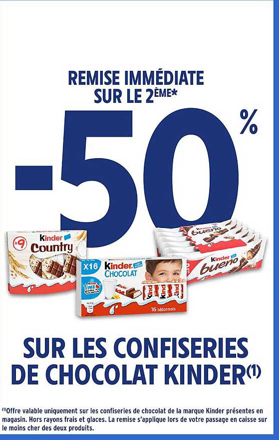 REMPRISE IMMÉDIATE SUR LE 2EME* -50% SUR LES CONFISERIES DE CHOCOLAT KINDER