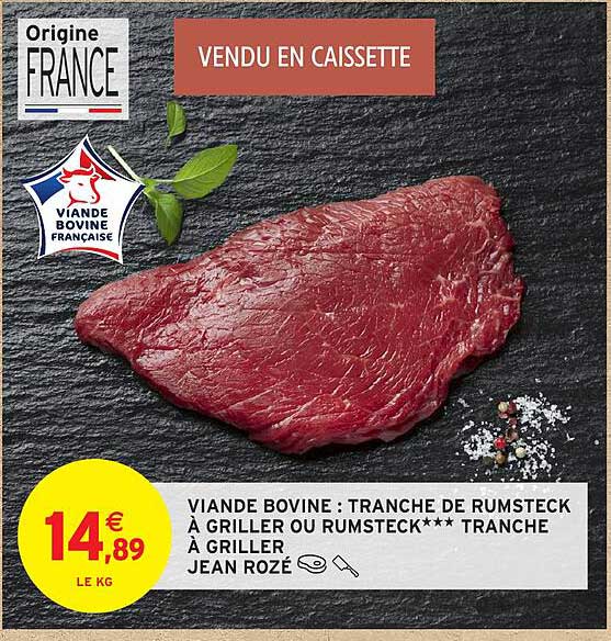 VIANDE BOVINE : TRANCHE DE RUMSTECK À GRILLER OU RUMSTECK*** TRANCHE À GRILLER JEAN ROZÉ