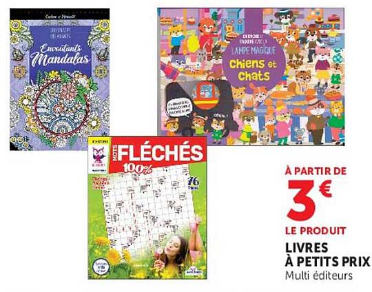 À PARTIR DE 3 € LE PRODUIT LIVRES À PETITS PRIX Multi éditeurs