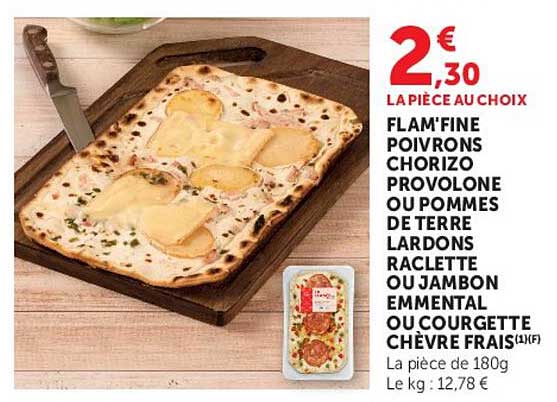 FLAM'FINE POIVRONS CHORIZO PROVOLONE OU POMMES DE TERRE LARDONS RACLETTE OU JAMBON EMMENTAL OU COURGETTE CHÈVRE FRAIS(1)(F)