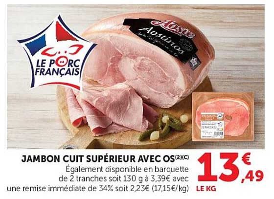 JAMBON CUIT SUPÉRIEUR AVEC OS (2,9€) Également disponible en barquette de 2 tranches soit 130 g à 3,39€ avec une remise immédiate de 34% soit 2,23€ (17,15€/kg)