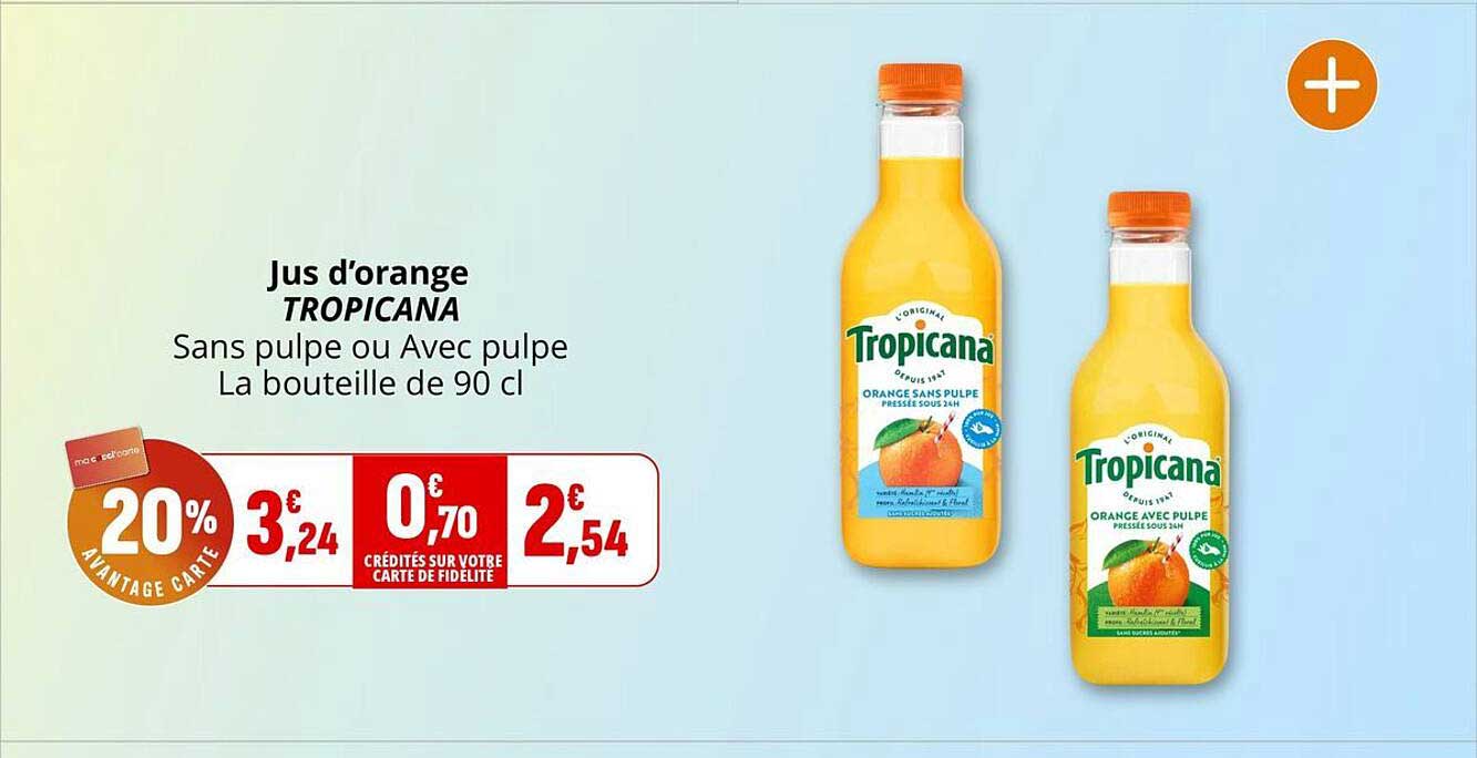 Jus d’orange TROPICANA Sans pulpe ou Avec pulpe La bouteille de 90 cl