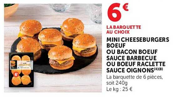 LA BARQUETTE AU CHOIX MINI CHEESEBURGERS BOEUF OU BACON BOEUF SAUCE BARBECUE OU BOEUF RACLETTE SAUCE OIGNONS(4X18)