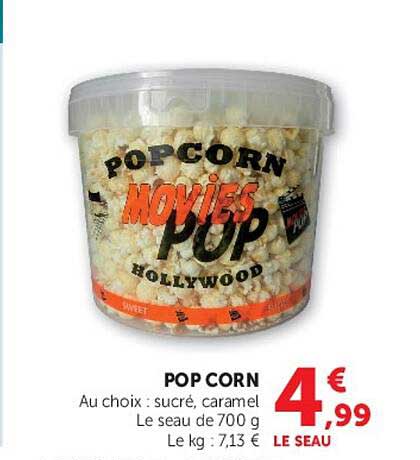 POP CORN Au choix : sucré, caramel Le seau de 700 g Le kg : 7,13 € LE SEAU