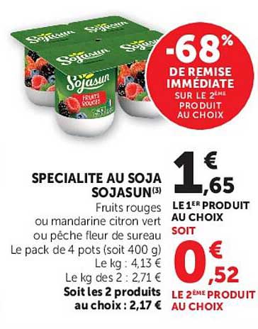 SPECIALITE AU SOJA SOJASUN(3) Fruits rouges ou mandarine citron vert ou pêche fleur de sureau Le pack de 4 pots (soit 400 g) Le kg : 4,13 € Le kg des 2 : 2,71 € Soit les 2 produits au choix : 2,17 €