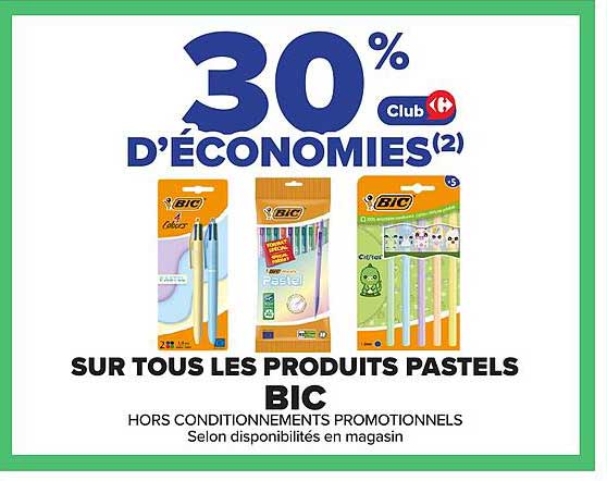 30% D'ÉCONOMIES(2) Club Carrefour SUR TOUS LES PRODUITS PASTELS BIC HORS CONDITIONNEMENTS PROMOTIONNELS