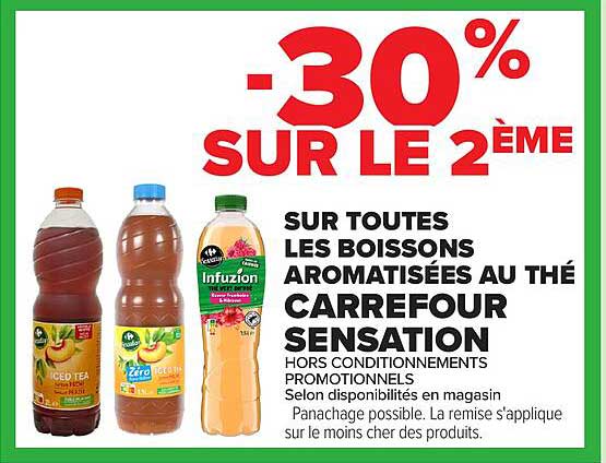 -30% SUR LE 2ÈME SUR TOUTES LES BOISSONS AROMATISÉES AU THÉ CARREFOUR SENSATION