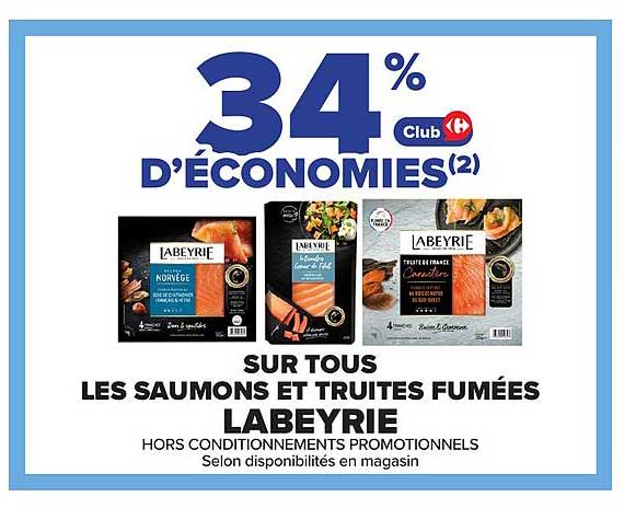 34% D'ÉCONOMIES(2) Club Carrefour SUR TOUS LES SAUMONS ET TRUITES FUMÉES LABEYRIE