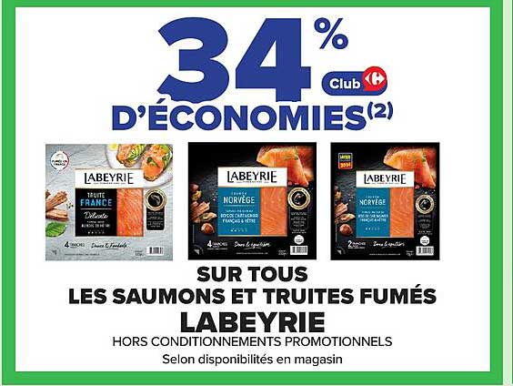 34% D'ÉCONOMIES(2) Club Carrefour SUR TOUS LES SAUMONS ET TRUITES FUMÉS LABEYRIE