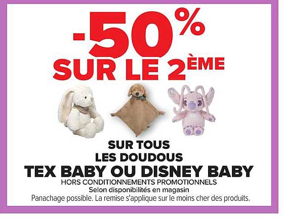 -50% SUR LE 2ÈME SUR TOUS LES DOUDOUS TEX BABY OU DISNEY BABY