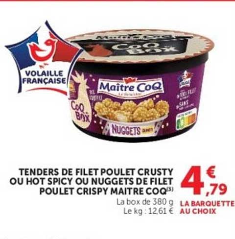 TENDERS DE FILET POULET CRUSTY OU HOT SPICY OU NUGGETS DE FILET POULET CRISPY MAITRE COQ