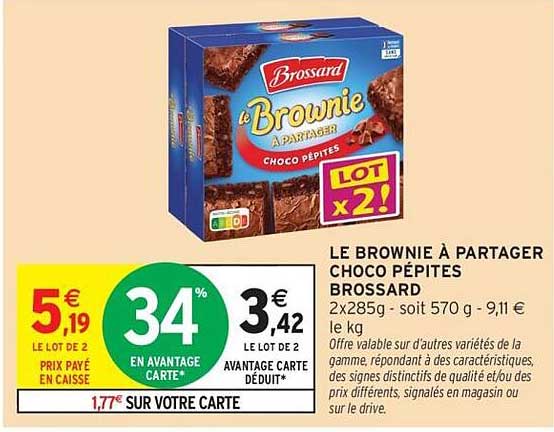 LE BROWNIE À PARTAGER CHOCO PÉPITES BROSSARD 2x285g - soit 570 g - 9,11 € le kg
