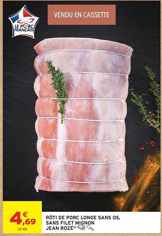 RÔTI DE PORC LONGE SANS OS, SANS FILET MIGNON JEAN ROZÉ(1)