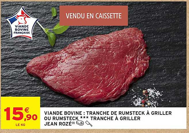 VIANDE BOVINE : TRANCHE DE RUMSTECK À GRILLER OU RUMSTECK *** TRANCHE À GRILLER JEAN ROZÉ
