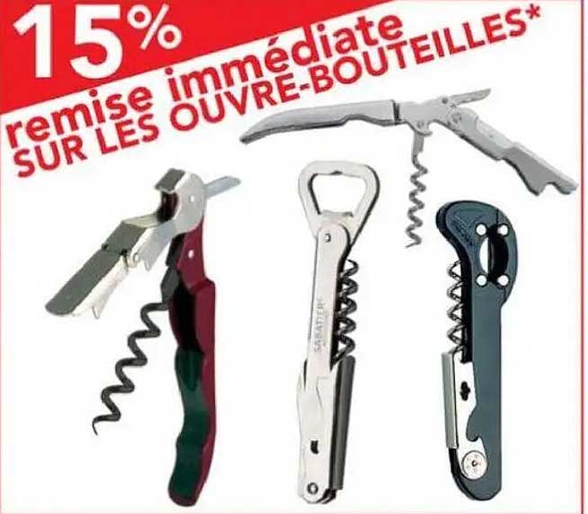 15% remise immédiate SUR LES OUVRE-BOUTEILLES*