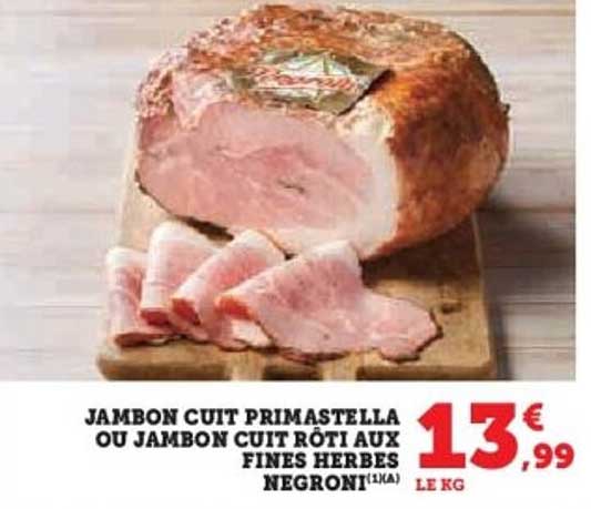 JAMBON CUIT PRIMASTELLA OU JAMBON CUIT RÔTI AUX FINES HERBES NEGRONI