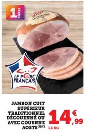 JAMBON CUIT SUPÉRIEUR TRADITIONNEL DÉCOUENNE OU AVEC COUENNE AOSTE