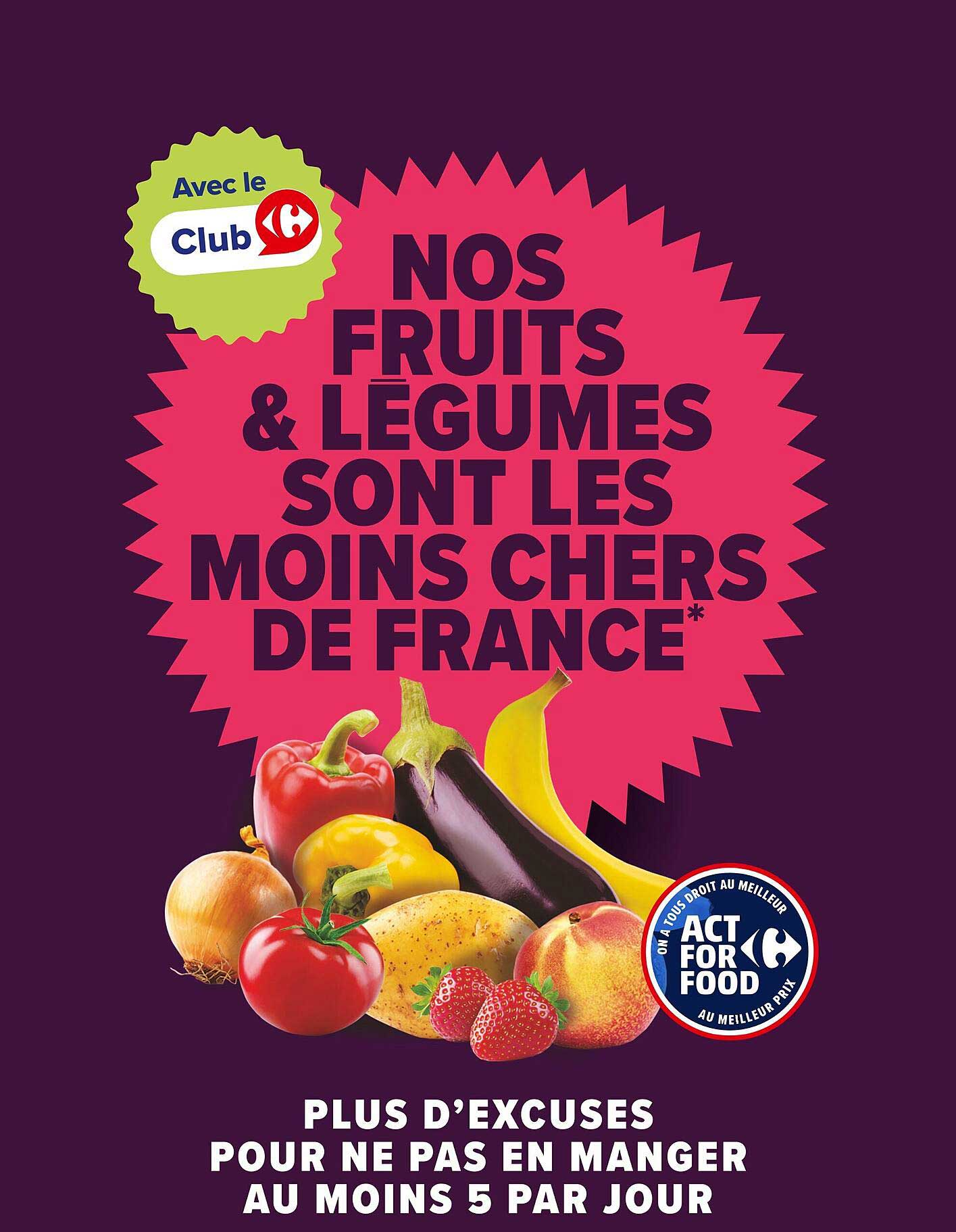 NOS FRUITS & LÉGUMES SONT LES MOINS CHERS DE FRANCE*