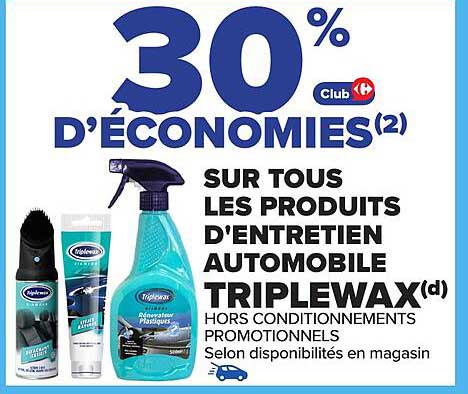 30 % D'ÉCONOMIES SUR TOUS LES PRODUITS D'ENTRETIEN AUTOMOBILE TRIPLEWAX