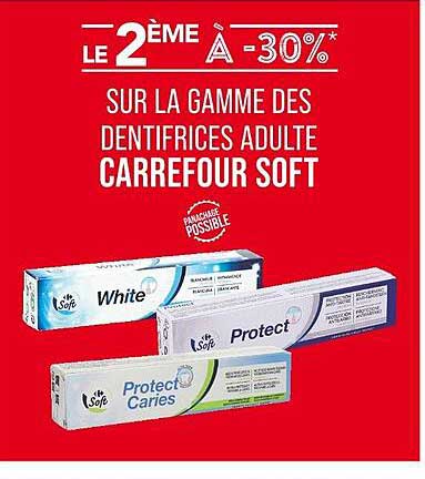 LE 2ème À -30% SUR LA GAMME DES DENTIFRICES ADULTE CARREFOUR SOFT