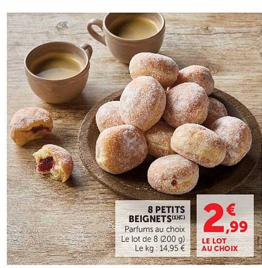 8 PETITS BEIGNETS (1LC) Parfums au choix Le lot de 8 (200 g) Le kg : 14,95 €