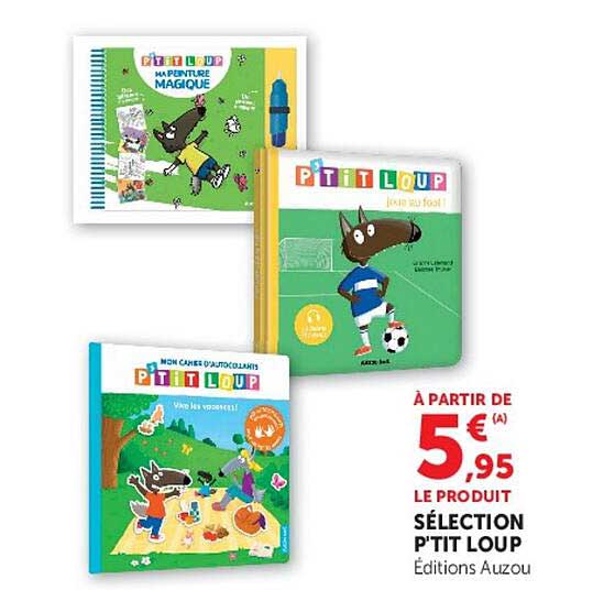 À PARTIR DE 5€95 LE PRODUIT SÉLECTION P'TIT LOUP
