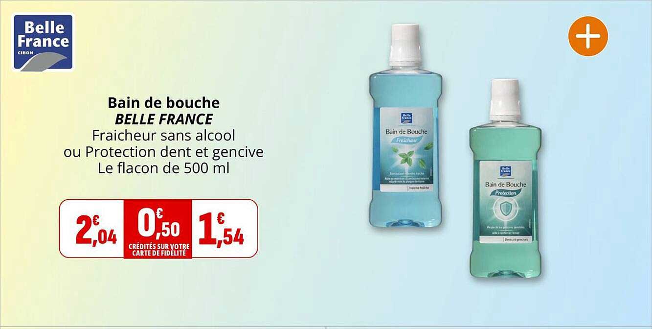 Bain de bouche BELLE FRANCE Fraicheur sans alcool ou Protection dent et gencive Le flacon de 500 ml