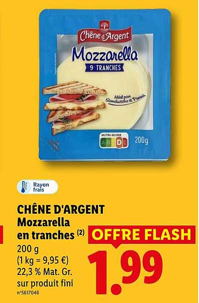 CHÊNE D'ARGENT Mozzarella en tranches (2) 200 g (1 kg = 9,95 €) 22,3 % Mat. Gr. sur produit fini