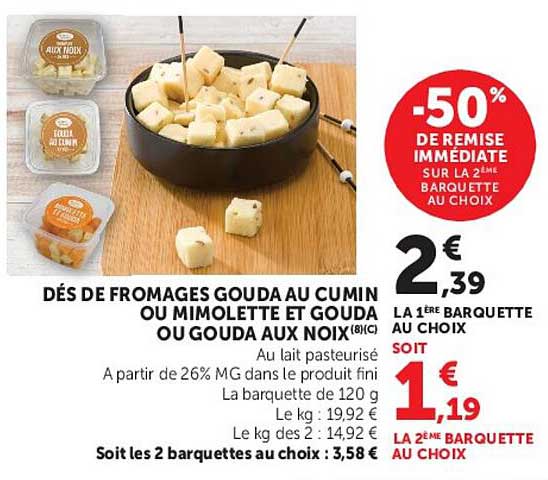 DÉS DE FROMAGES GOUDA AU CUMIN OU MIMOLETTE OUIDA OU GOUDA AUX NOIX (8%)