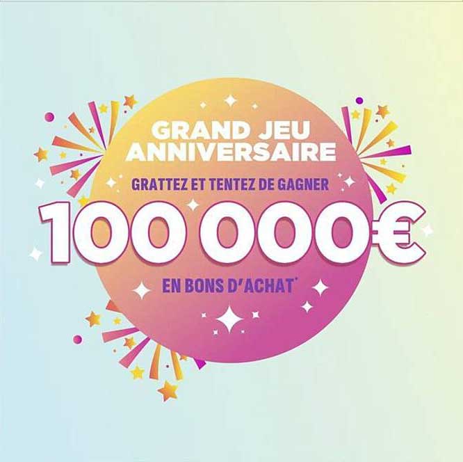 GRAND JEU ANNIVERSAIRE - GRATTEZ ET TENTEZ DE GAGNER 100 000€ EN BONS D'ACHAT
