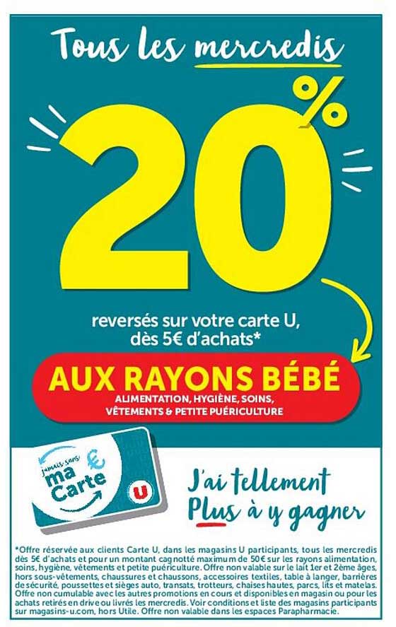 Tous les mercredis 20% reversés sur votre carte U, dès 5€ d’achats* AUX RAYONS BÉBÉ