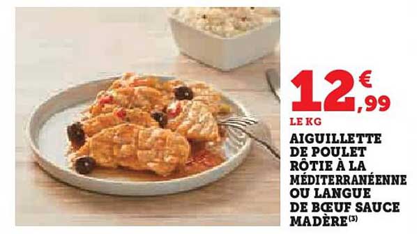 AIGUILLETTE DE POULET RÔTIE À LA MÉDITERRANÉENNE OU LANGUE DE BŒUF SAUCE MADÈRE