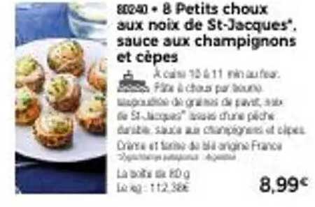 8 Petits choux aux noix de St-Jacques*, sauce aux champignons et cèpes