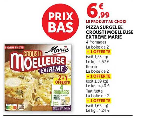 6€99 LE PRODUIT AU CHOIX PIZZA SURGELEE CROUSTI MOELLEUSE EXTREME MARIE