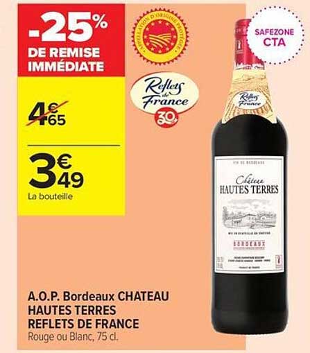 A.O.P. Bordeaux CHATEAU HAUTES TERRES REFLETS DE FRANCE Rouge ou Blanc, 75 cl.