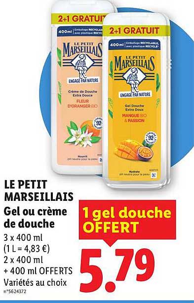 LE PETIT MARSEILLAIS Gel ou crème de douche 3 x 400 ml (1 L = 4,83 €) 2 x 400 ml + 400 ml OFFERTS Variétés au choix